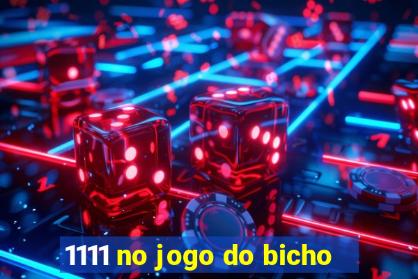 1111 no jogo do bicho